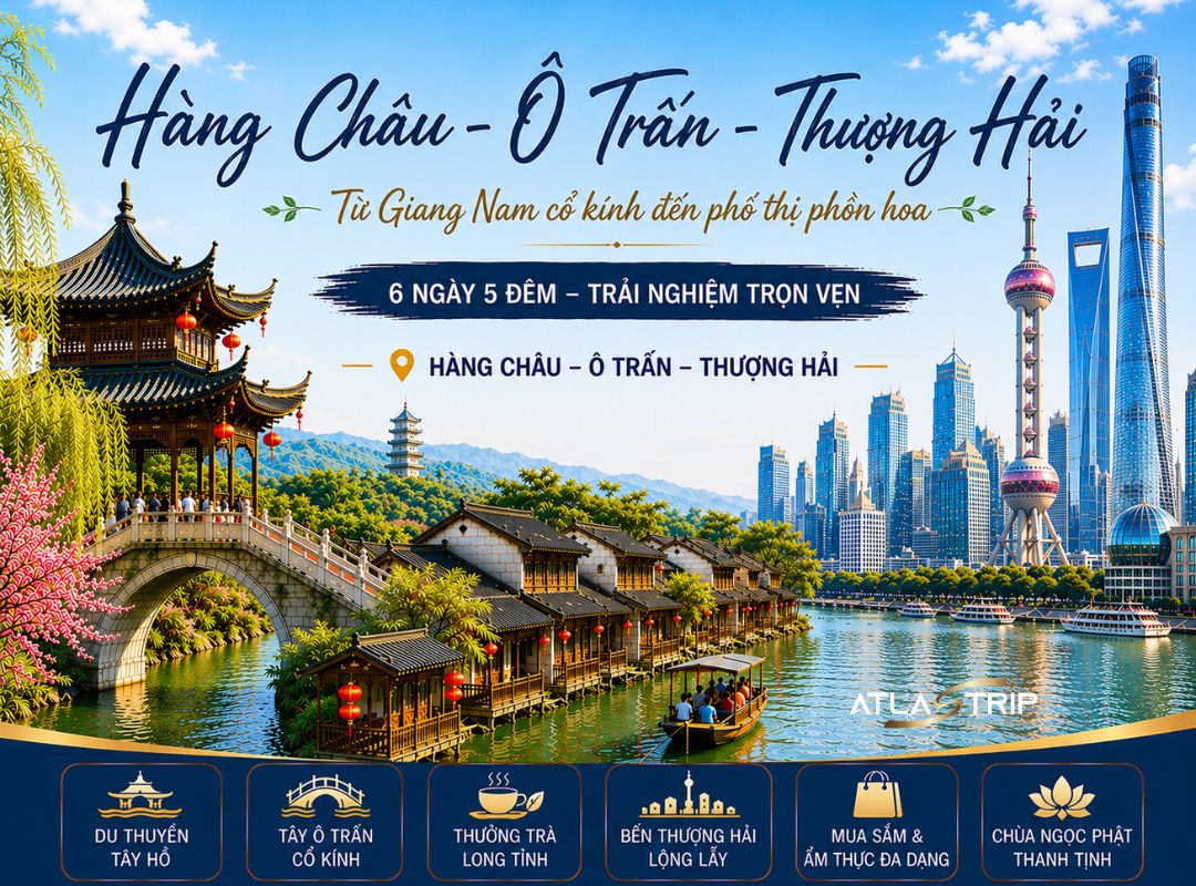 Hàng Châu – Ô Trấn – Thượng Hải: Từ Giang Nam cổ kính đến phố thị phồn hoa